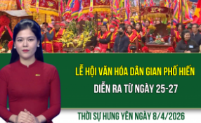 Thời sự Hưng Y&ecirc;n thứ Tư ng&agrave;y 8/4/2026
