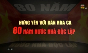 80 năm - Hưng Yên với bản hòa ca nước nhà độc lập - Tập 2