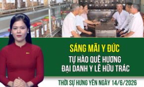 Thời sự Hưng Yên Chủ nhật ngày 14/6/2026