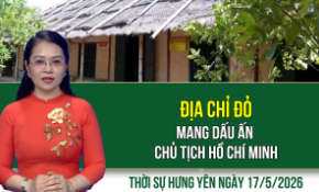 Thời sự Hưng Yên Chủ nhật ngày 17/5/2026