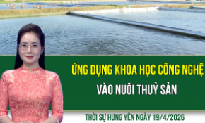 Thời sự Hưng Yên Chủ nhật ngày 19/4/2026