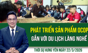 Thời sự Hưng Yên Chủ nhật ngày 22/3/2026