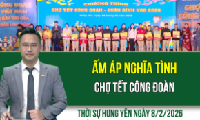 Thời sự Hưng Yên Chủ nhật ngày 8/2/2026