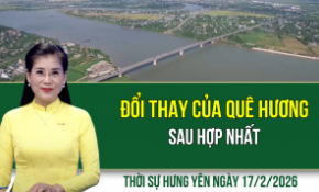 Thời sự Hưng Yên thứ Ba ngày 17/2/2026