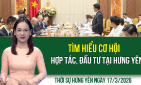 Thời sự Hưng Yên thứ Ba ngày 17/3/2026