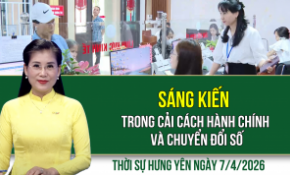 Thời sự Hưng Yên thứ Ba ngày 7/4/2026