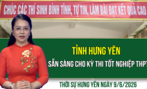 Thời sự Hưng Yên thứ Ba ngày 9/6/2026