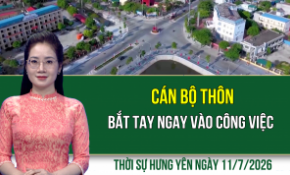 Thời sự Hưng Yên thứ Bảy ngày 11/7/2026