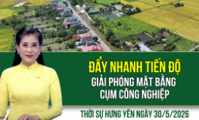 Thời sự Hưng Yên thứ Bảy ngày 30/5/2026