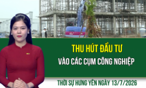 Thời sự Hưng Yên thứ Hai ngày 13/7/2026