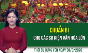 Thời sự Hưng Yên thứ Hai ngày 30/3/2026