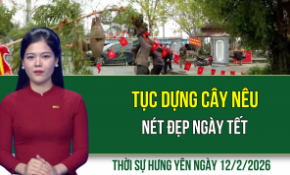 Thời sự Hưng Yên thứ Năm ngày 12/2/2026