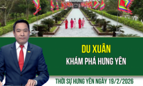 Thời sự Hưng Yên thứ Năm ngày 19/2/2026
