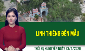 Thời sự Hưng Yên thứ Năm ngày 23/4/2026