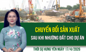 Thời sự Hưng Yên thứ Sáu ngày 17/4/2026
