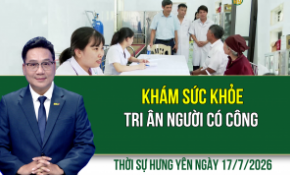 Thời sự Hưng Yên thứ Sáu ngày 17/7/2026