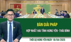 Thời sự Hưng Yên thứ Sáu ngày 18/04/2025