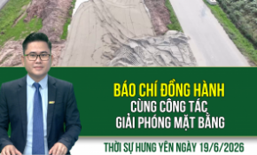 Thời sự Hưng Yên thứ Sáu ngày 19/6/2026