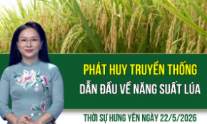 Thời sự Hưng Yên thứ Sáu ngày 22/5/2026