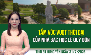 Thời sự Hưng Yên thứ Sáu ngày 31/7/2026