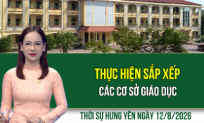Thời sự Hưng Yên thứ Tư ngày 12/8/2026