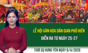 Thời sự Hưng Yên thứ Tư ngày 8/4/2026