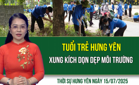 Thời sự Hưng Yên thứ Ba ngày 15/07/2025