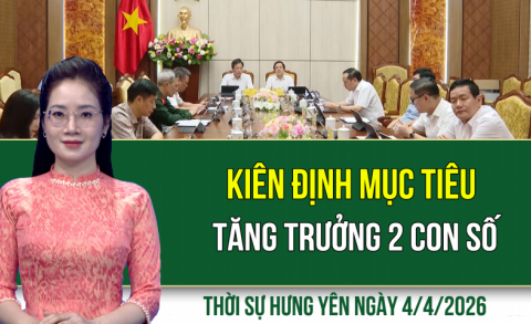 Thời sự Hưng Y&ecirc;n thứ Bảy ng&agrave;y 4/4/2026