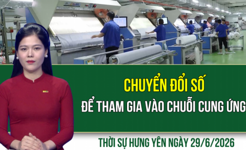 Thời sự Hưng Y&ecirc;n thứ Hai ng&agrave;y 29/6/2026