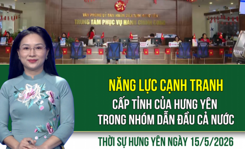 Thời sự Hưng Y&ecirc;n thứ S&aacute;u ng&agrave;y 15/5/2026