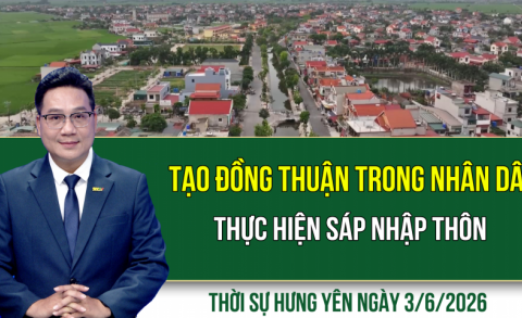 Thời sự Hưng Y&ecirc;n thứ Tư ng&agrave;y 3/6/2026