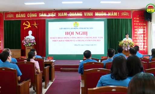 Liên đoàn Lao động tỉnh Hưng Yên triển khai nhiệm vụ công đoàn 6 tháng cuối năm 2023