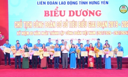 Hưng Yên biểu dương 95 Chủ tịch công đoàn cơ sở tiêu tiểu giai đoạn 2019-2024