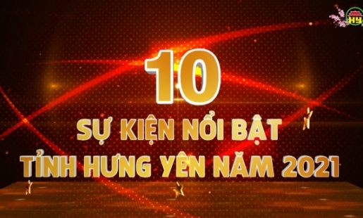  10 sự kiện nổi bật tỉnh Hưng Yên năm 2021