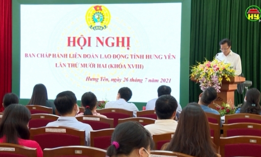 Liên Đoàn Lao Động tỉnh triển khai nhiệm vụ 6 tháng cuối năm 2021 