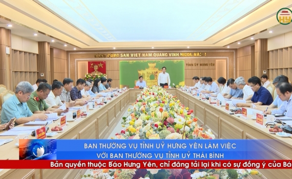 Ban Thường vụ Tỉnh uỷ Hưng Yên làm việc với Ban Thường vụ Tỉnh uỷ Thái Bình