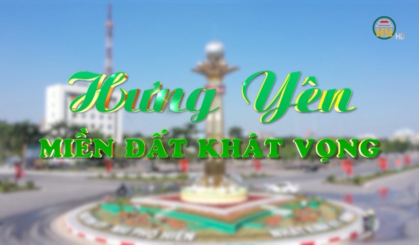 Hưng Yên miền đất khát vọng ( Dự thi búa liềm vàng )