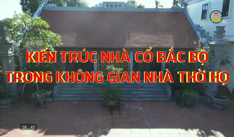 Kiến trúc nhà cổ Bắc Bộ trong không gian nhà thờ họ