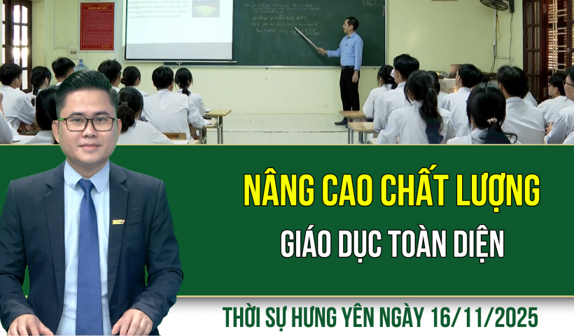 Thời sự Hưng Yên Chủ nhật ngày 16/11/2025