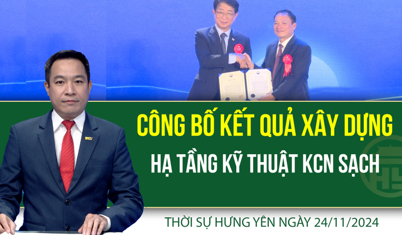 Thời sự Hưng Y&ecirc;n Chủ nhật ng&agrave;y 24/11/2024