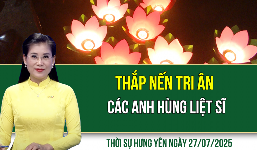 Thời sự Hưng Yên Chủ nhật ngày 27/07/2025