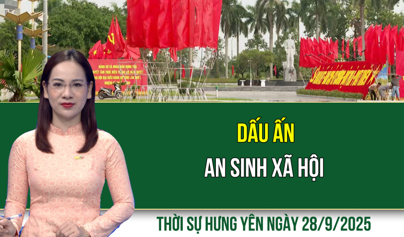 Thời sự Hưng Yên Chủ nhật ngày 28/9/2025