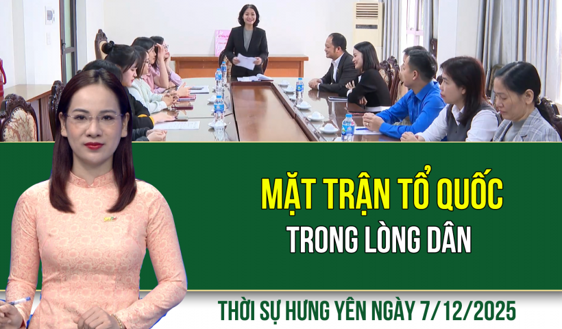 Thời sự Hưng Y&ecirc;n Chủ nhật ng&agrave;y 7/12/2025