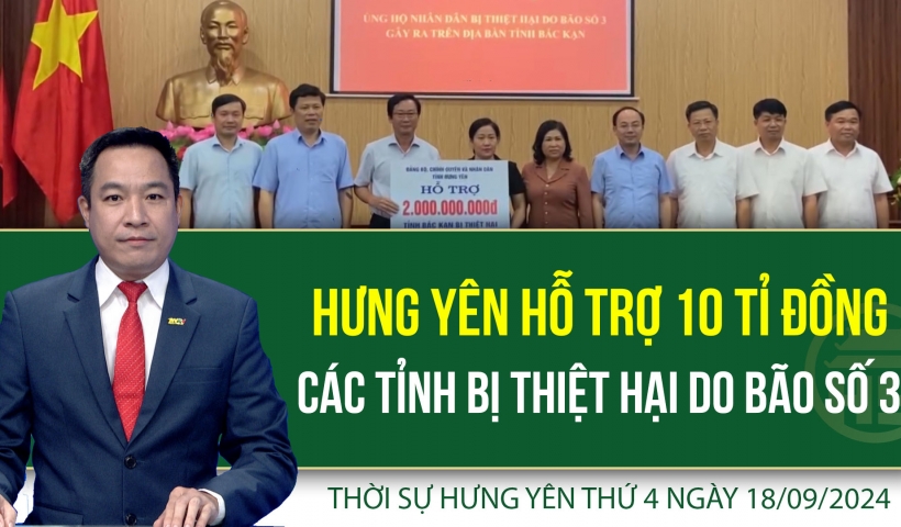 Thời sự Hưng Y&ecirc;n thứ 4 ng&agrave;y 18/09/2024
