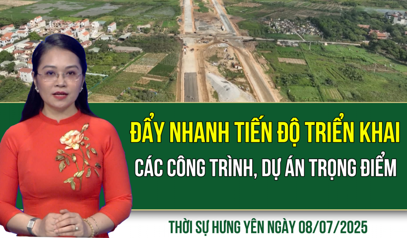 Thời sự Hưng Yên thứ Ba ngày 08/07/2025