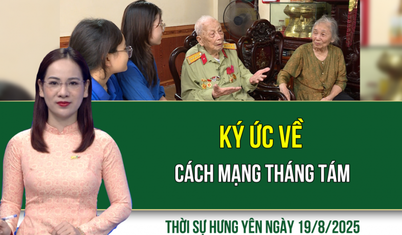 Thời sự Hưng Yên thứ Ba ngày 19/8/2025