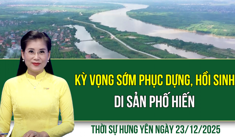 Thời sự Hưng Y&ecirc;n thứ Ba ng&agrave;y 23/12/2025