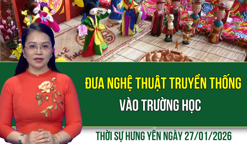 Thời sự Hưng Y&ecirc;n thứ Ba ng&agrave;y 27/1/2026