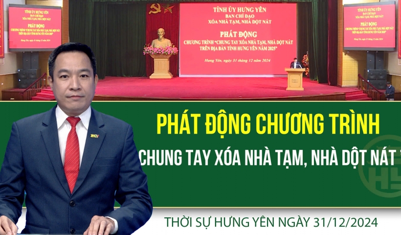 Thời sự Hưng Y&ecirc;n thứ Ba ng&agrave;y 31/12/2024