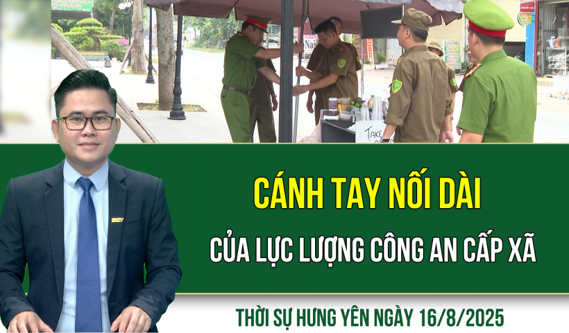 Thời sự Hưng Yên thứ Bảy ngày 16/8/2025